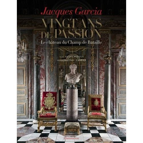 Jacques Garcia, Vingt Ans De Passion - Le Château Du Champ De Bataille