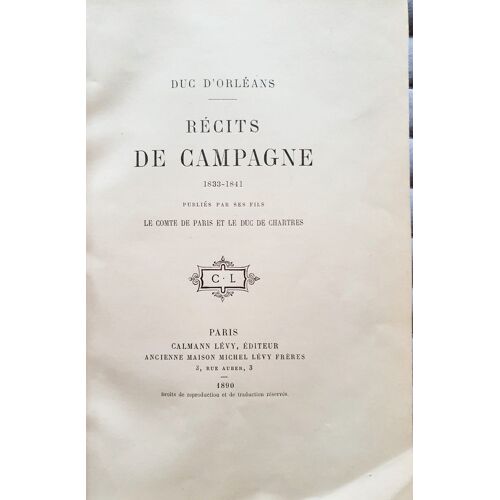 Récits De Campagne, 1833-1841 . / Duc D'orléans ; Publiés Par Ses Fils Le Cte De Paris Et Le Duc De Chartres
