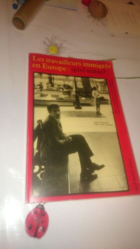 Les Travailleurs Immigrés En Europe: Quel Statut? Étude Comparative De La Condition Des Travailleurs Immigrés En Europe / Sous La Direction D'Éric Jean Thomas