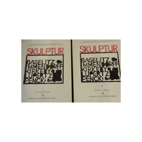 Skulptur - Baselitz - Immendorff - Kirkeby - Lupertz - Penck - Collection La Vue Le Texte - En 2 Volumes