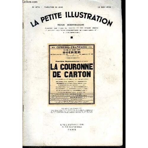 La Petite Illustration - Nouvelle Série N° 674 - Théatre N° 346 - La Couronne De Carton, Pièce En Quatre Actes Et Un Prologue Par Jean Sarment, Couronnée Par L Académie Française Prix Paul Hervieu(...)