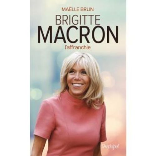 Brigitte Macron L'Affranchie