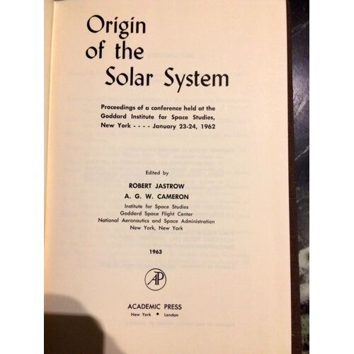 Origin Of The Solar System; Proceedings Of A Conference Held At The Goddard Institute For Space Studies, New York, January 23-24, 1962