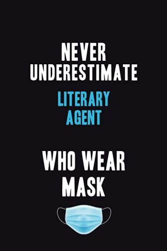Never Underestimate Literary Agent Who Wear Mask: Motivational : 6x9 Unlined 120 Pages Notebook Writing Journal