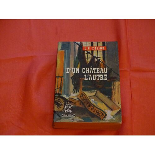 D' Un Château A L'autre - - - Louis - Ferdinand Céline . Le Livre De Poche . 1970 .