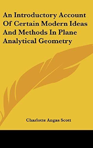 An Introductory Account Of Certain Modern Ideas And Methods In Plane Analytical Geometry