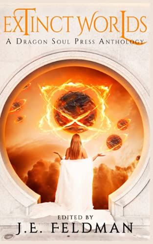 Extinct Worlds: A Dragon Soul Press Anthology