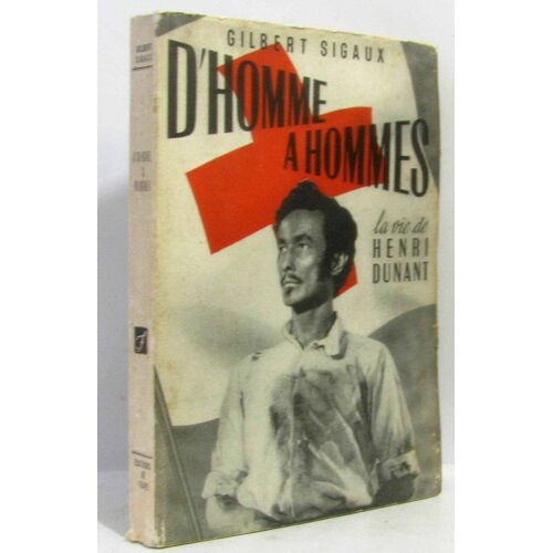 D'Homme À Hommes, La Vie De Henri Dunant
