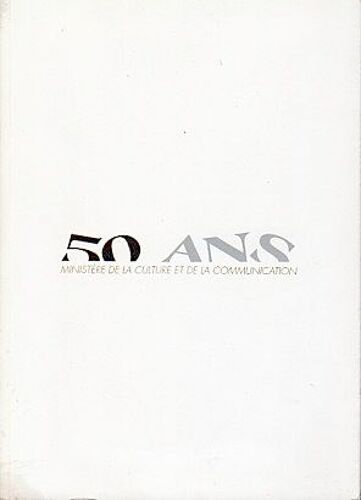 50 Ans-Ministère De La Culture Et De La Communication-2009-Célébration Nationale-Chroniques De Ministre-Textes Et Photos