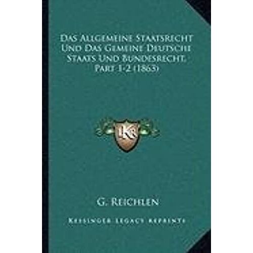 Das Allgemeine Staatsrecht Und Das Gemeine Deutsche Staats Und Bundesrecht, Part 1-2 (1863)
