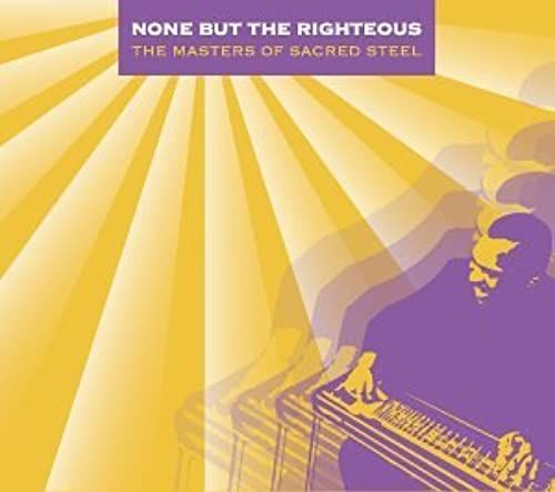 None But The Righteous: Masters Sacred Steel