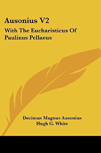 Ausonius V2: With The Eucharisticus Of Paulinus Pellaeus