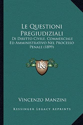Le Questioni Pregiudiziali: Di Diritto Civile, Commerciale Ed Amministrativo Nel Processo Penale (1899)