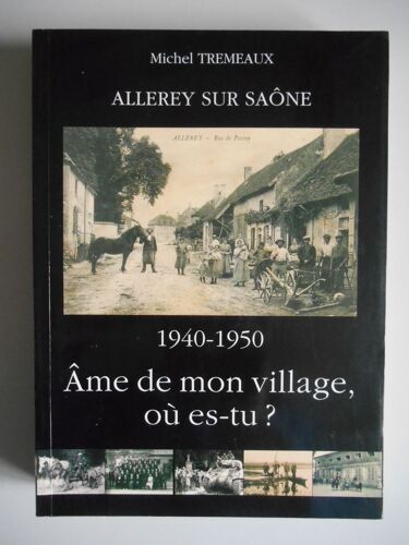 Allerey Sur Saone Ame De Mon Village Où Es-Tu 1940-1950 / Tremeaux, M / Réf43925