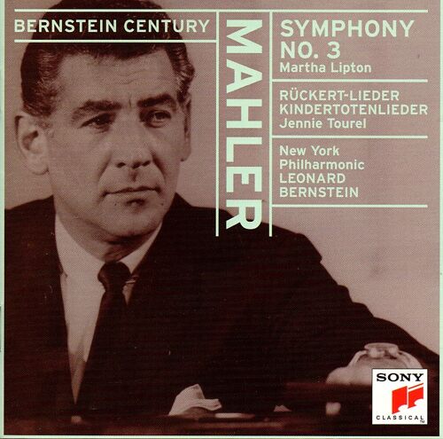 Leonard Bernstein Century : Gustav Mahler : Symphony N°3 (Matha Lipton) Rückert-Lieder Kindertotenlieder (Jennie Tourel)