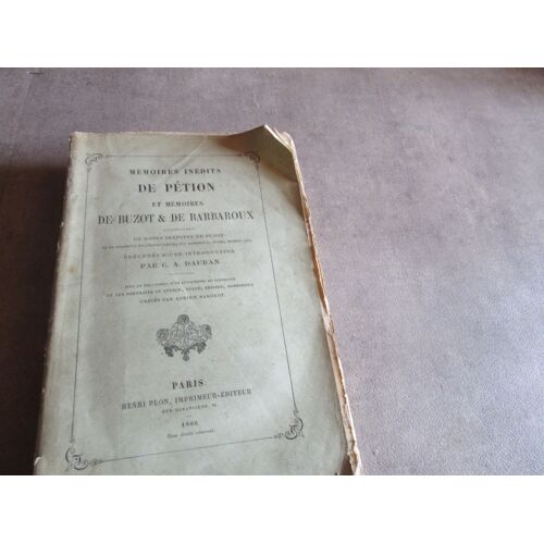 C A Dauban Histoires Inedits De Petion Et Memoires De Buzot Et De Barbaroux Note Inedites Gravures Adrien Nargeot Editions Plon 1866