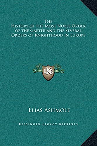 The History Of The Most Noble Order Of The Garter And The Several Orders Of Knighthood In Europe