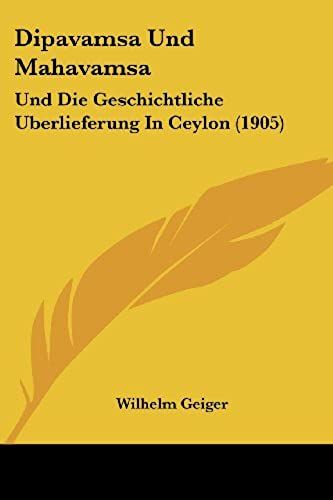 Dipavamsa Und Mahavamsa: Und Die Geschichtliche Uberlieferung In Ceylon (1905)
