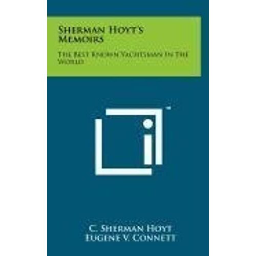 Sherman Hoyt's Memoirs: The Best Known Yachtsman In The World
