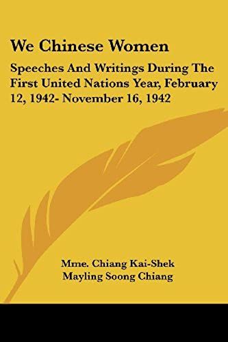 We Chinese Women: Speeches And Writings During The First United Nations Year, February 12, 1942- November 16, 1942