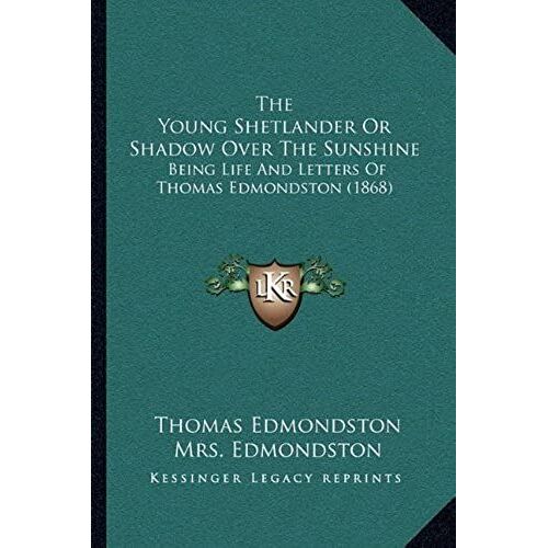 The Young Shetlander Or Shadow Over The Sunshine: Being Life And Letters Of Thomas Edmondston (1868)