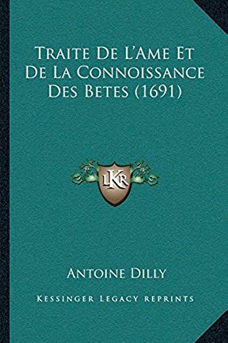 Traite De L'ame Et De La Connoissance Des Betes (1691)