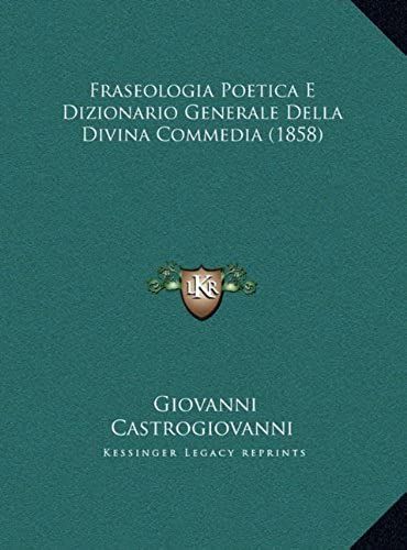 Fraseologia Poetica E Dizionario Generale Della Divina Commefraseologia Poetica E Dizionario Generale Della Divina Commedia (1858) Dia (1858)