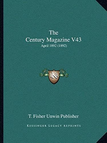 The Century Magazine V43: April 1892 (1892)