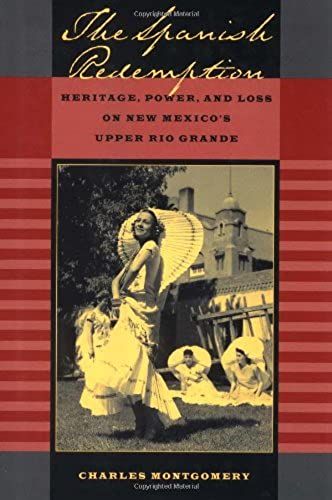 The Spanish Redemption: Heritage, Power And Loss On New Mexico's Upper Rio Grande