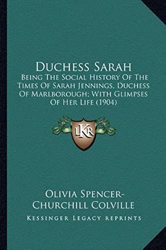 Duchess Sarah: Being The Social History Of The Times Of Sarah Jennings, Duchess Of Marlborough; With Glimpses Of Her Life (1904)