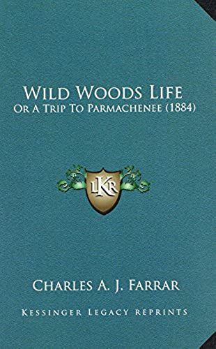 Wild Woods Life: Or A Trip To Parmachenee (1884)