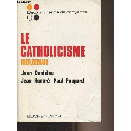 Le Catholicisme, Hier, Demain - Deux Milliards De Croyants
