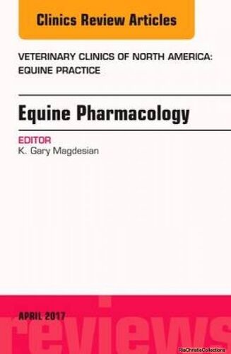 Equine Pharmacology, An Issue Of Veterinary Clinics Of North America: Equine Practice