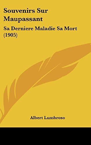 Souvenirs Sur Maupassant: Sa Derniere Maladie Sa Mort (1905)