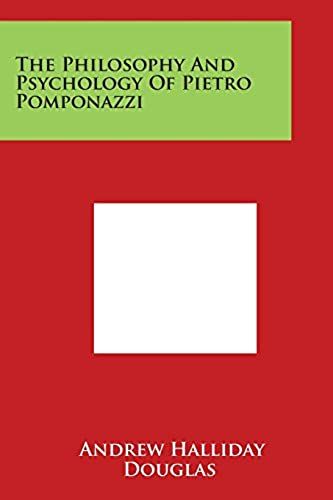 The Philosophy And Psychology Of Pietro Pomponazzi