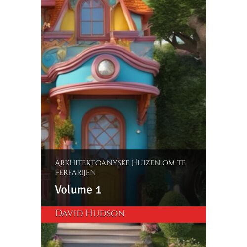 Arkhitektoanyske Huizen Om Te Ferfarijen: Volume 1
