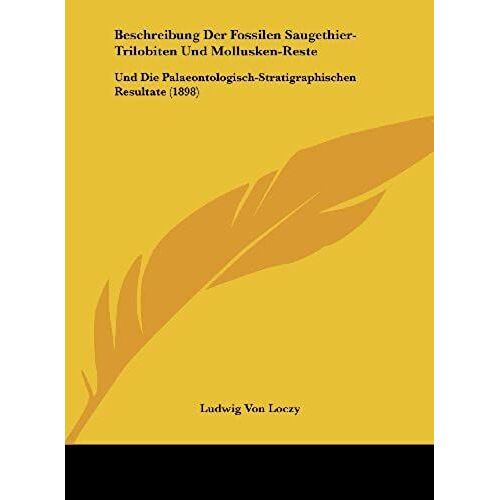 Beschreibung Der Fossilen Saugethier-Trilobiten Und Mollusken-Reste: Und Die Palaeontologisch-Stratigraphischen Resultate (1898)