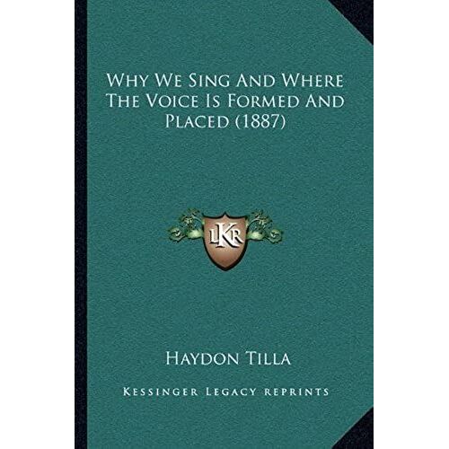 Why We Sing And Where The Voice Is Formed And Placed (1887)