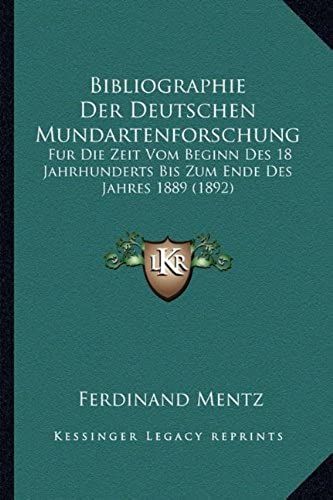 Bibliographie Der Deutschen Mundartenforschung: Fur Die Zeit Vom Beginn Des 18 Jahrhunderts Bis Zum Ende Des Jahres 1889 (1892)