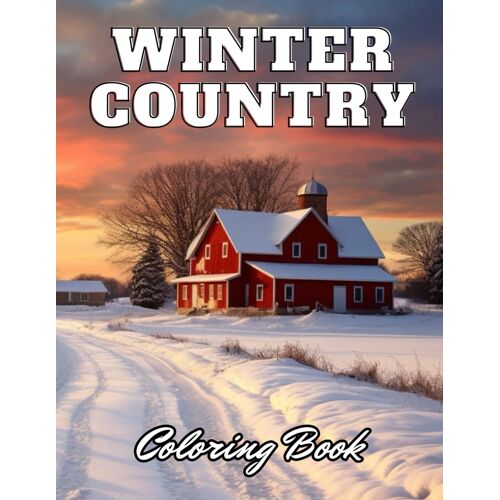 Winter Country Coloring Book: New Edition 100+ Unique And Beautiful High-Quality Designs