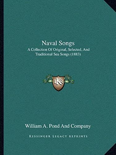 Naval Songs: A Collection Of Original, Selected, And Traditional Sea Songs (1883)