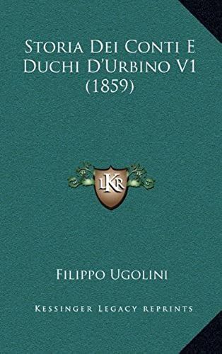 Storia Dei Conti E Duchi D'urbino V1 (1859)