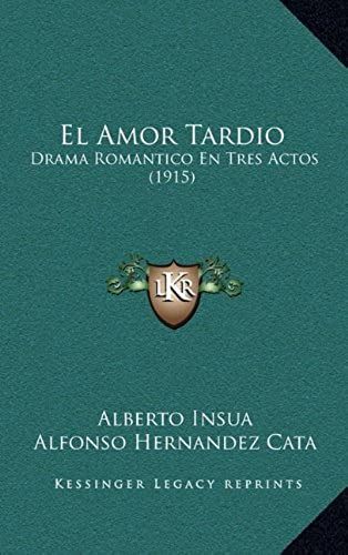 El Amor Tardio: Drama Romantico En Tres Actos (1915)