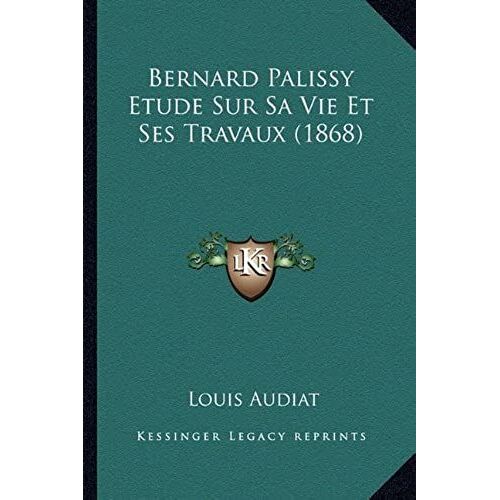 Bernard Palissy Etude Sur Sa Vie Et Ses Travaux (1868)