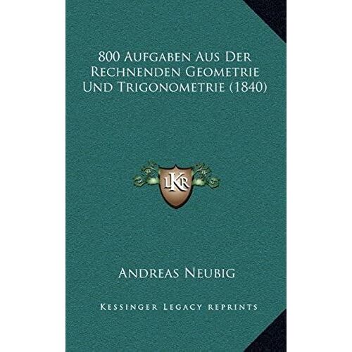800 Aufgaben Aus Der Rechnenden Geometrie Und Trigonometrie (1840)