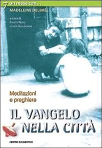 Il Vangelo Nella Città. Meditazioni E Preghiere Con Madeleine Delbrêl
