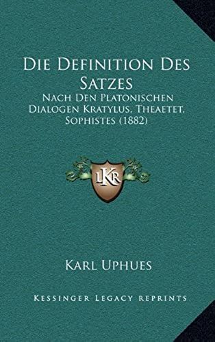 Die Definition Des Satzes: Nach Den Platonischen Dialogen Kratylus, Theaetet, Sophistes (1882)