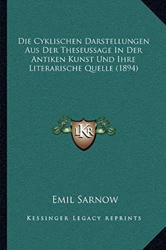 Die Cyklischen Darstellungen Aus Der Theseussage In Der Antiken Kunst Und Ihre Literarische Quelle (1894)