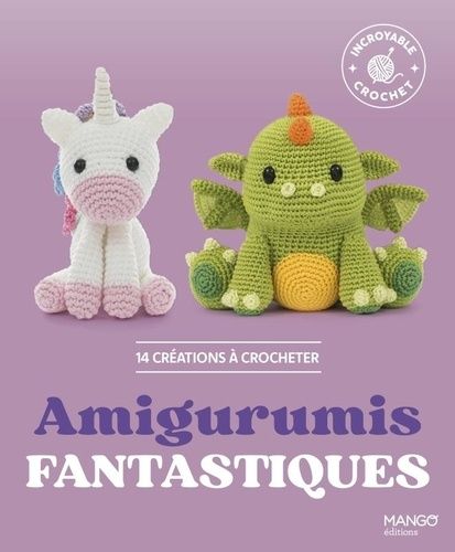 Amigurumis Fantastiques - 14 Créations À Crocheter