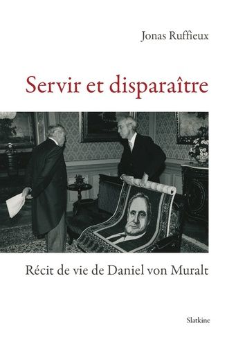 Servir Et Disparaître - Récit De Vie De Daniel Von Muralt